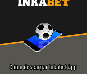 Cómo descargar Inkabet App para ver fútbol en vivo