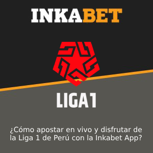 ¿Cómo apostar en vivo y disfrutar de la Liga 1 de Perú con la Inkabet App?