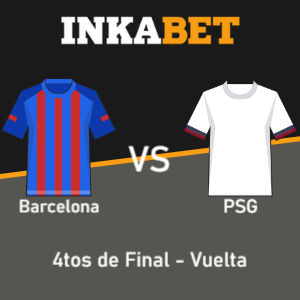 Inkabet Perú: Pronósticos Barcelona vs PSG | Champions League | 4tos. de Final – Vuelta