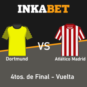 Inkabet Perú: Pronósticos Borussia Dortmund vs Atlético Madrid | Champions League | 4tos. de Final – Vuelta