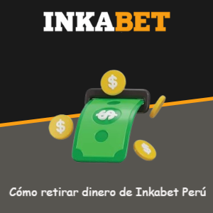 Cómo retirar dinero de Inkabet desde Perú [Guía actualizada]