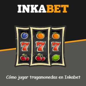 Tutorial: Cómo jugar tragamonedas en Inkabet desde Perú