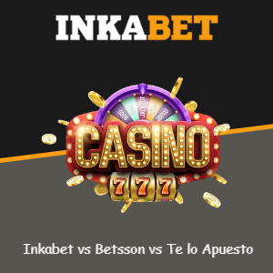 Comparativa 2025: Betsson vs Inkabet vs Te Apuesto